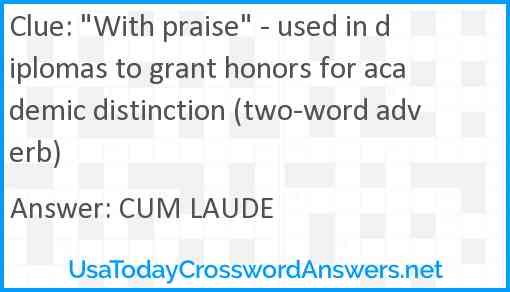"With praise" - used in diplomas to grant honors for academic distinction (two-word adverb) Answer