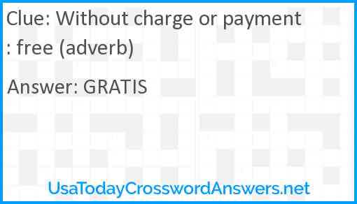 Without charge or payment: free (adverb) Answer
