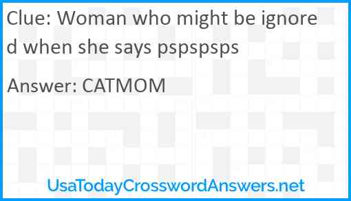 Woman who might be ignored when she says pspspsps Answer