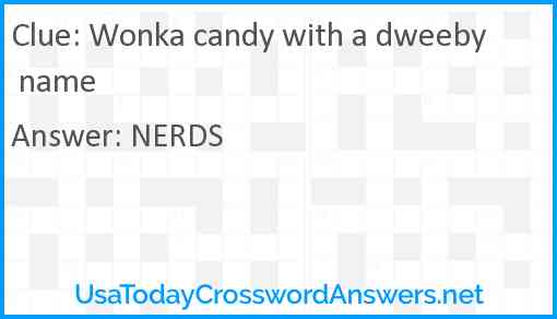 Wonka candy with a dweeby name Answer