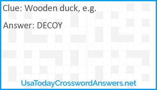 Wooden duck, e.g. Answer