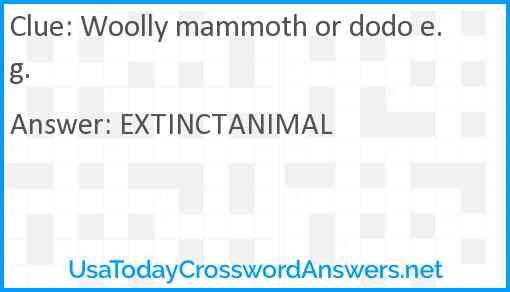 Woolly mammoth or dodo e.g. Answer