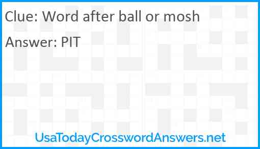 Word after ball or mosh Answer