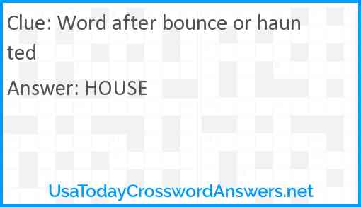 Word after bounce or haunted Answer