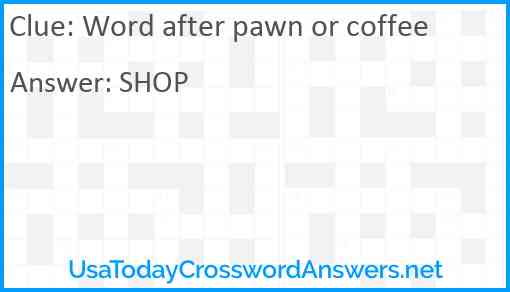 Word after pawn or coffee Answer