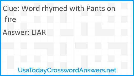 Word rhymed with Pants on fire Answer