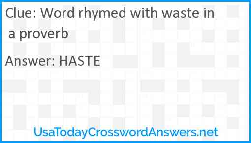 Word rhymed with waste in a proverb Answer