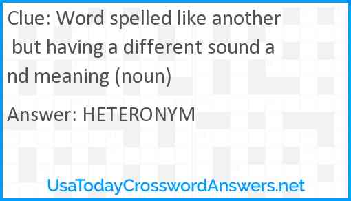 Word spelled like another but having a different sound and meaning (noun) Answer