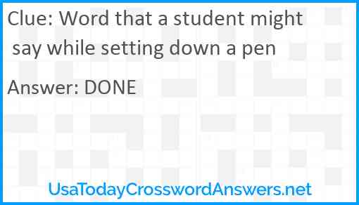 Word that a student might say while setting down a pen Answer