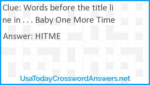Words before the title line in . . . Baby One More Time Answer