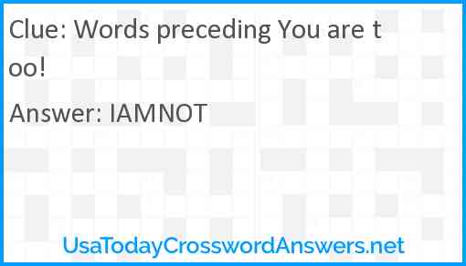 Words preceding You are too! Answer