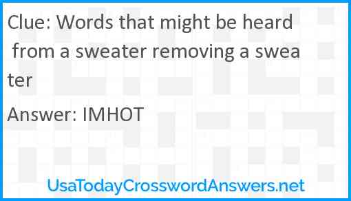 Words that might be heard from a sweater removing a sweater Answer
