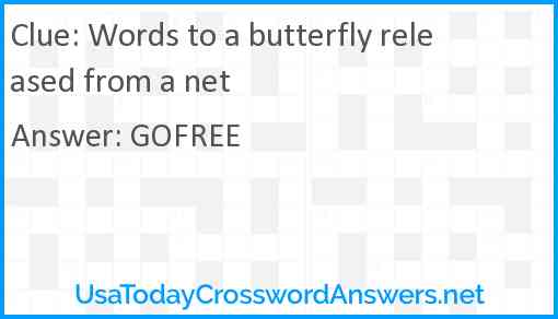 Words to a butterfly released from a net Answer