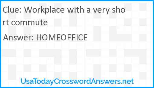 Workplace with a very short commute Answer
