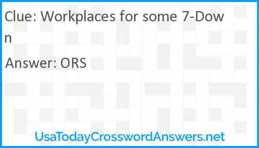Workplaces for some 7-Down Answer