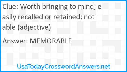 Worth bringing to mind; easily recalled or retained; notable (adjective) Answer