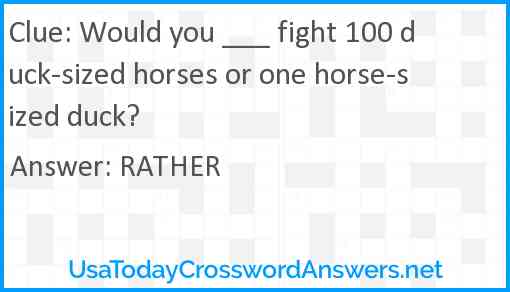Would you ___ fight 100 duck-sized horses or one horse-sized duck? Answer