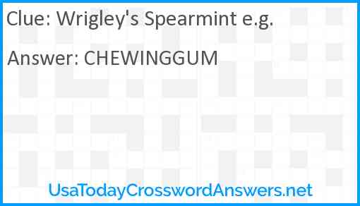 Wrigley's Spearmint e.g. Answer