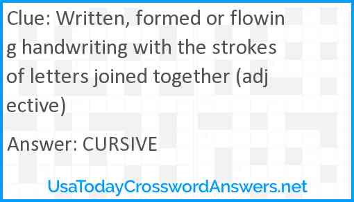 Written, formed or flowing handwriting with the strokes of letters joined together (adjective) Answer