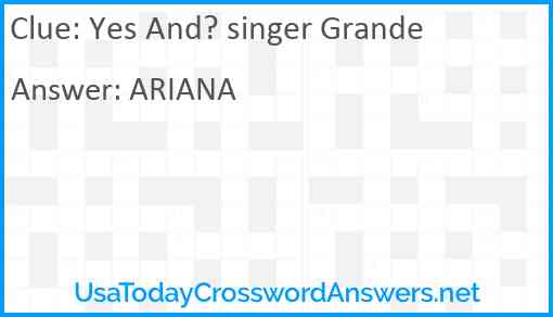 Yes And? singer Grande Answer