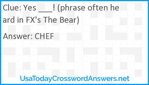 Yes ___! (phrase often heard in FX's The Bear) Answer