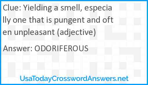 Yielding a smell, especially one that is pungent and often unpleasant (adjective) Answer