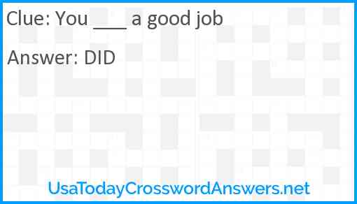 You ___ a good job Answer