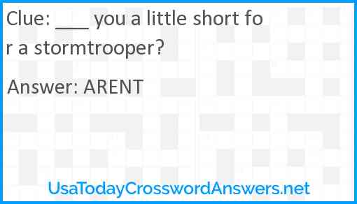 ___ you a little short for a stormtrooper? Answer