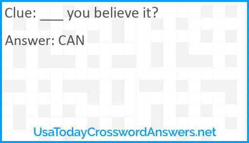 ___ you believe it? Answer