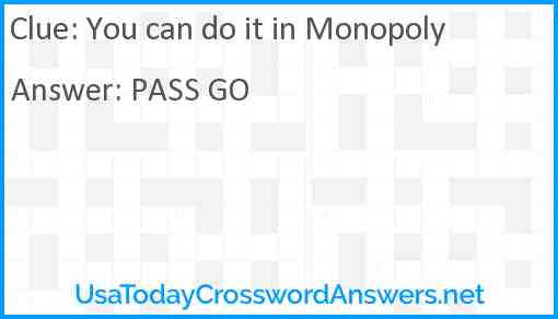 You can do it in Monopoly Answer