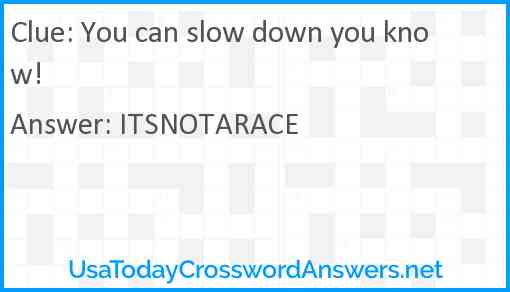 You can slow down you know! Answer