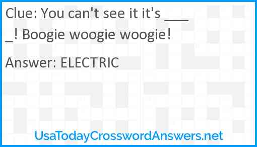 You can't see it it's ____! Boogie woogie woogie! Answer