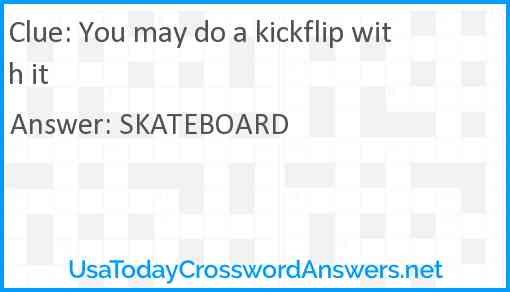 You may do a kickflip with it Answer