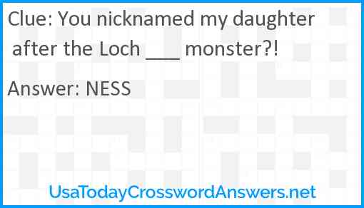 You nicknamed my daughter after the Loch ___ monster?! Answer