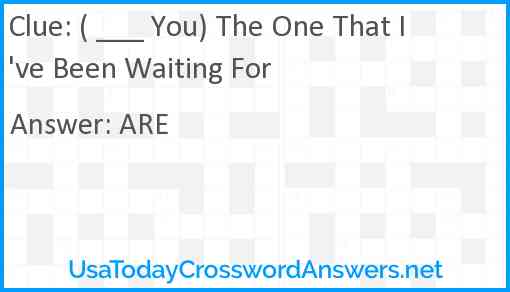 ( ___ You) The One That I've Been Waiting For Answer