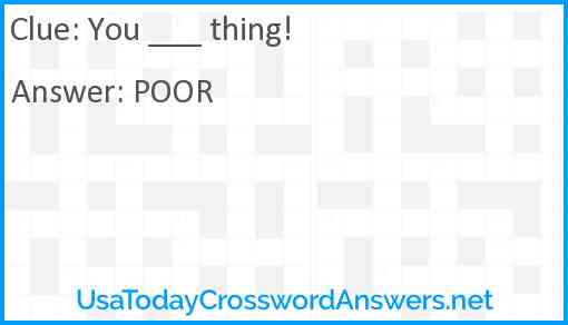 You ___ thing! Answer