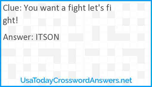 You want a fight let's fight! Answer