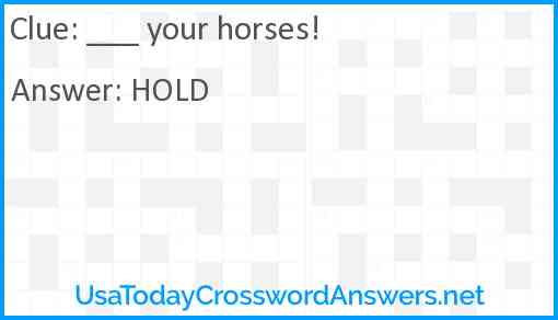 ___ your horses! Answer