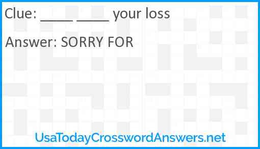 ____ ____ your loss Answer