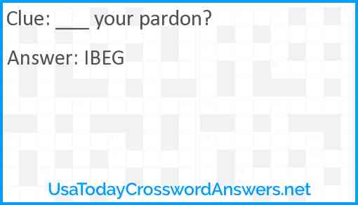 ___ your pardon? Answer