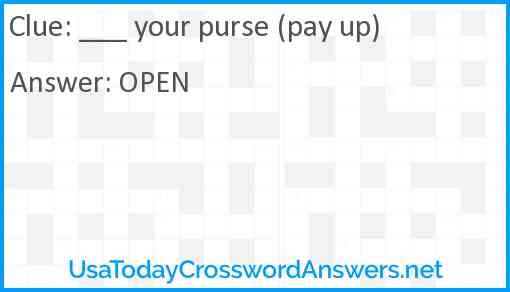 ___ your purse (pay up) Answer