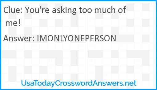 You #39 re asking too much of me crossword clue UsaTodayCrosswordAnswers net