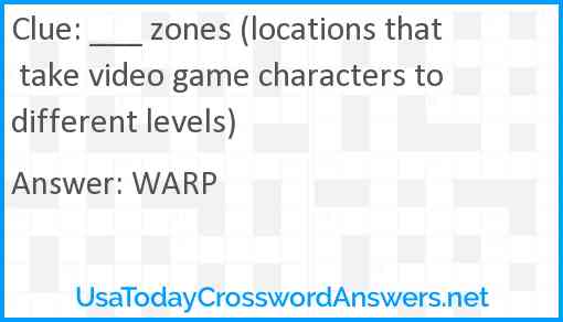 ___ zones (locations that take video game characters to different levels) Answer